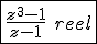 \fbox{\frac{z^3-1}{z-1}\hspace{5}reel}